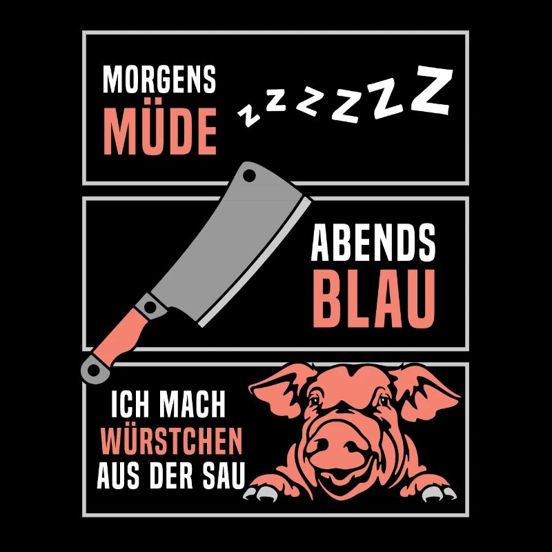 Morgens müde abends blau ich mach Würstchen