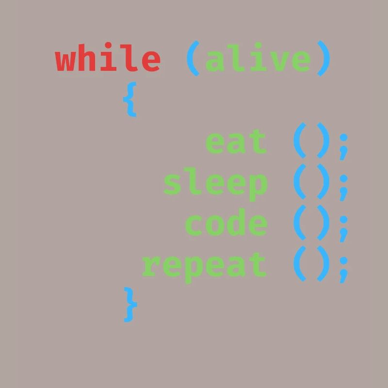 WHILE ALIVE EAT SLEEP CODE REPEAT