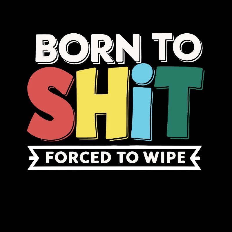 Born to Shit Forcé D’essuyer Le Papier Toilette Caca Boys