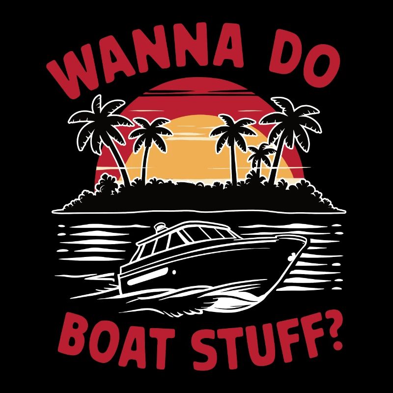 Vous voulez faire du Boat Stuff ? Propriétaire Capitaine Drôle de dicton