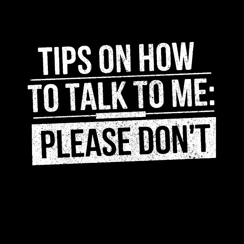 Tips On How To Talk To Me Please Dont Funny