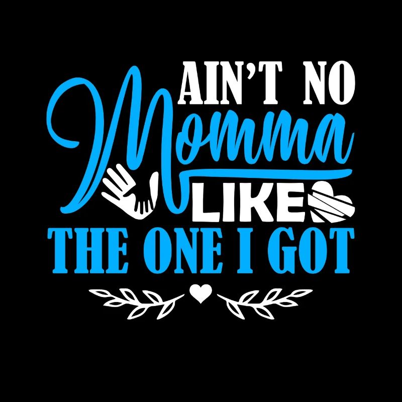 Mother's Day No Momma Like The One I Got