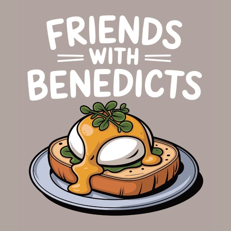 Friends with Benedicts Funny Eggs Benedict Pun