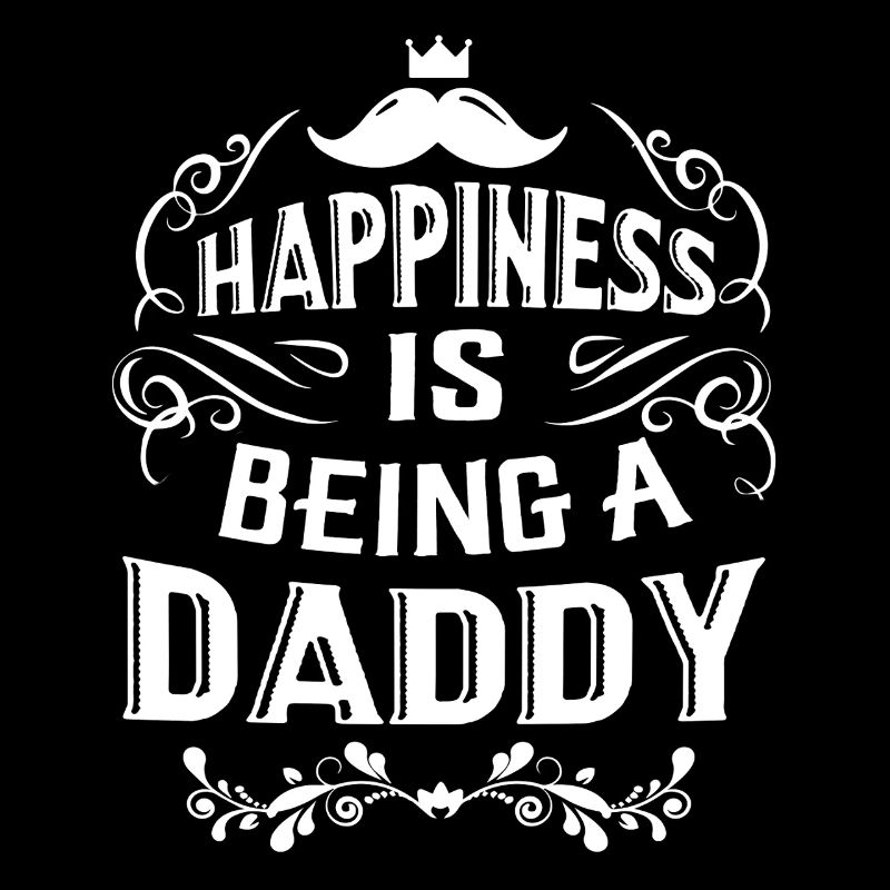 Father's Day Happiness Is Being A Daddy