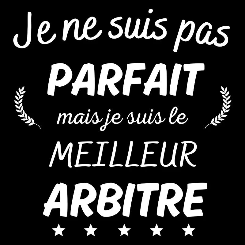 Je suis pas parfait le meilleur arbitre