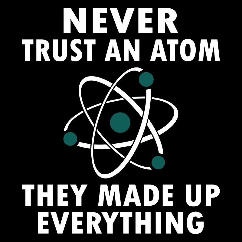 Never Trust An Atom