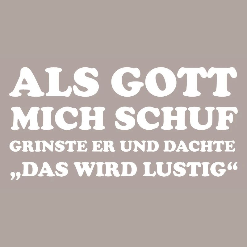 Als Gott Mich Schuf Grinste Er Und Dachte Das Wird