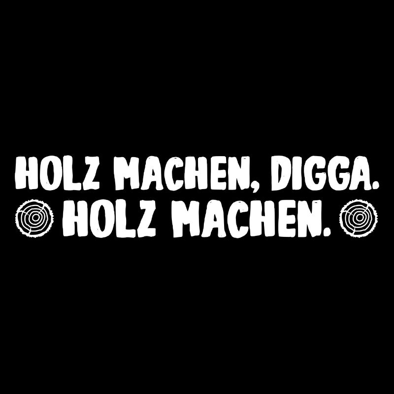 Holz machen Digga