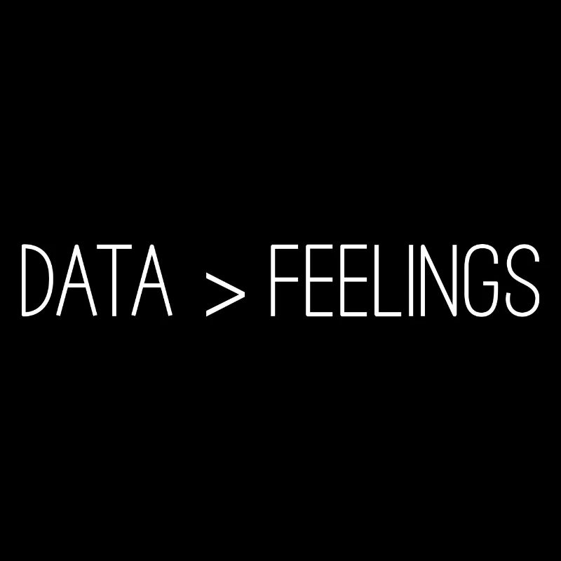 Data Is Greater Than Feelings 3