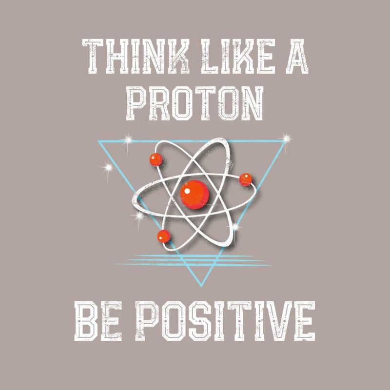 Funny Science Physics Think Like A Proton Be