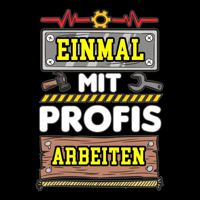 Einmal Mit Profis Arbeiten Handwerker Spruch Humor