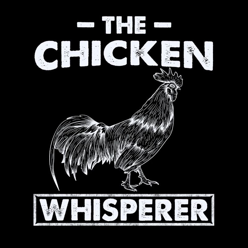 Chicken Whisperer Chicken Whisperer Chicken Chickens