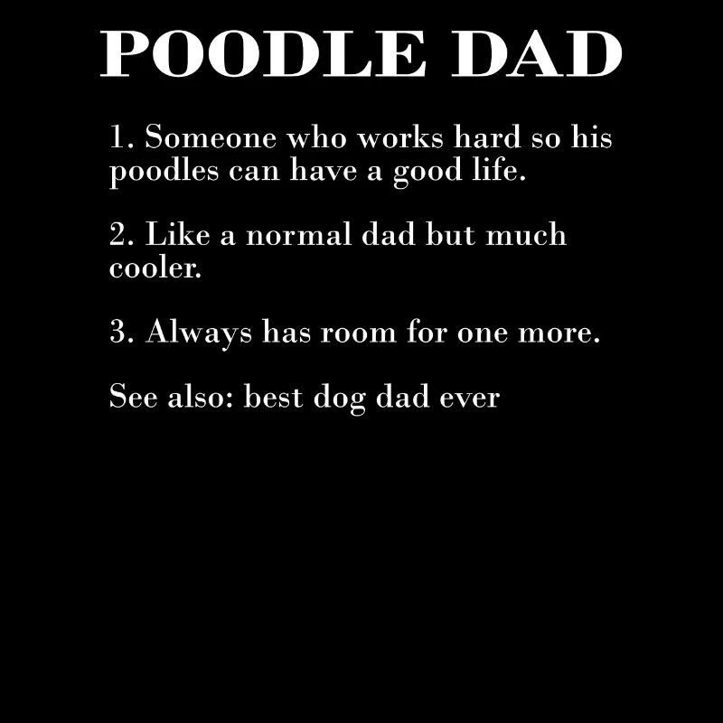 Poodle Dad Description FUNNY POODLE TEE SHIRT