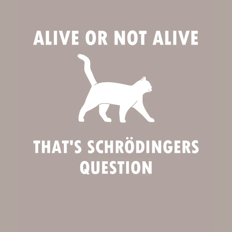Schrödinger's Cat - Physicist Gift Physics Nerd