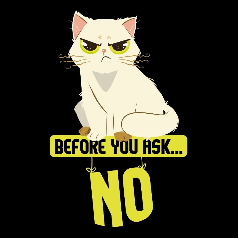 Cat Sarcasm I Before You Ask No