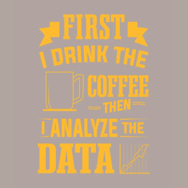 Drink Coffee Then Analyze Data Analytics Analyst