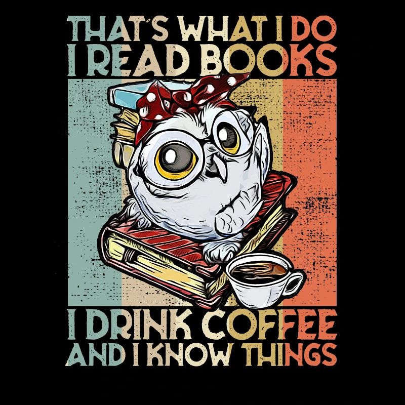 Thats what i do i read books Eule Kaffee
