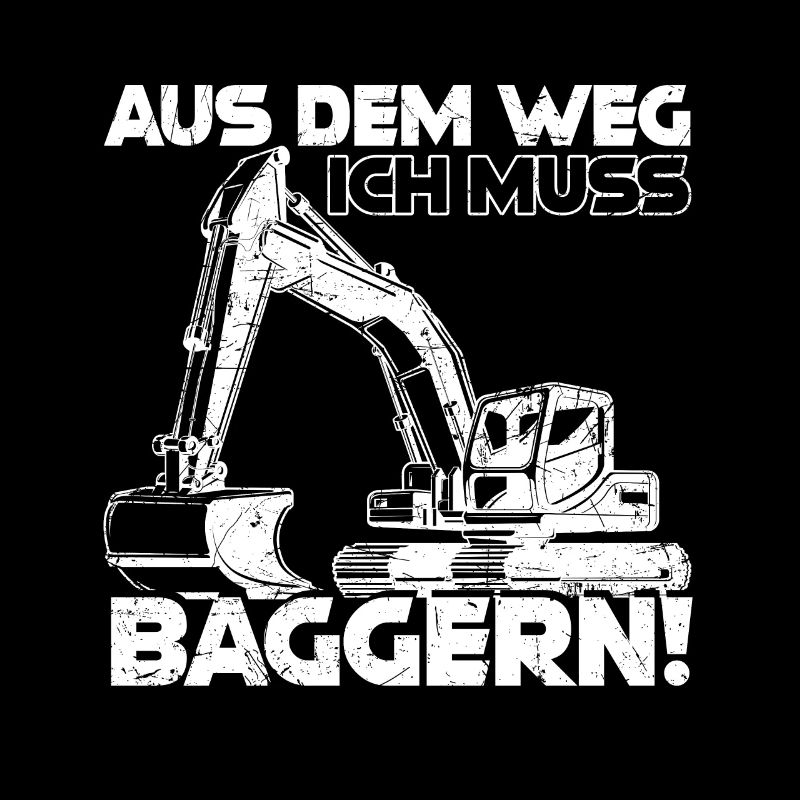 Aus dem Weg ich muss Baggern Bagger Geschenk