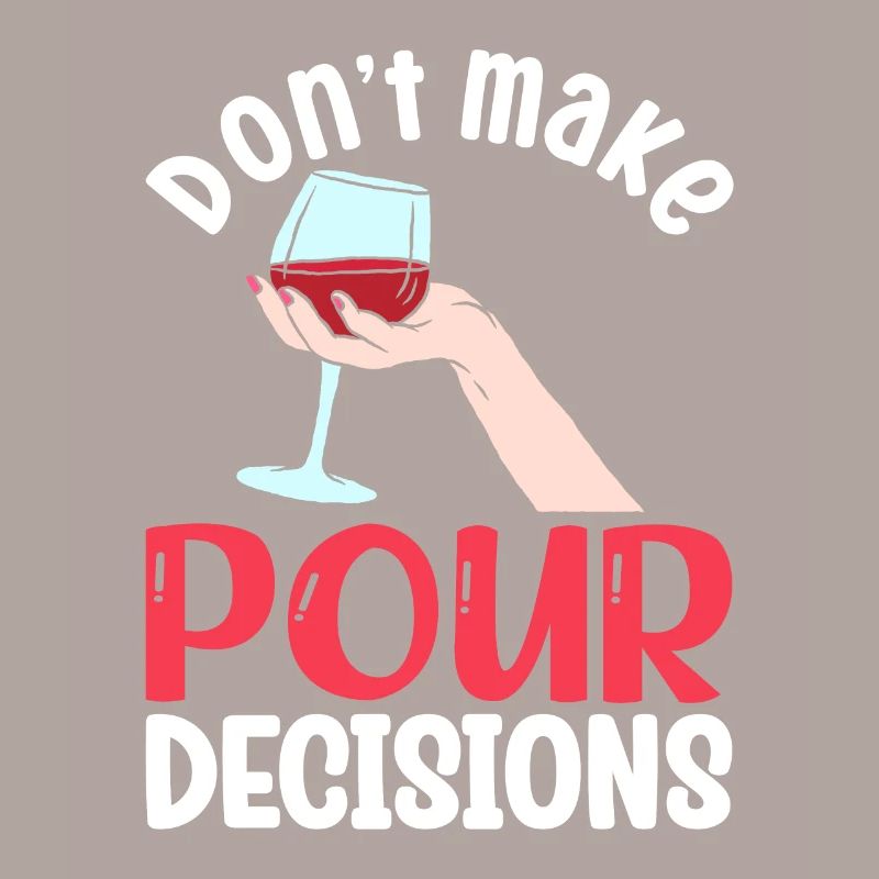 Don't Make Pour Decisions