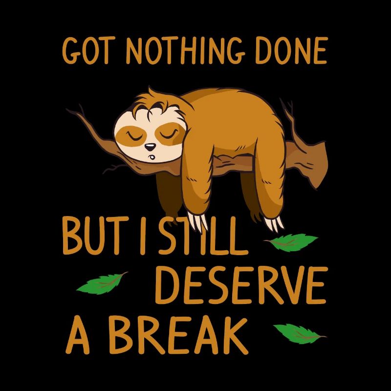 got nothing done but i still deserve a break