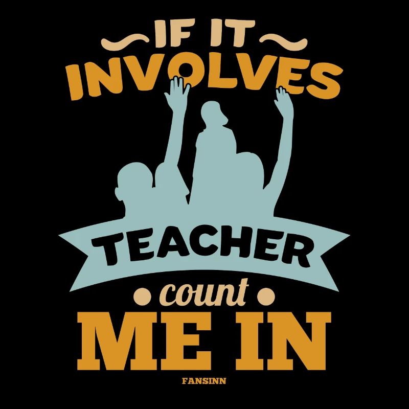 If It Involves Teacher Count Me In
