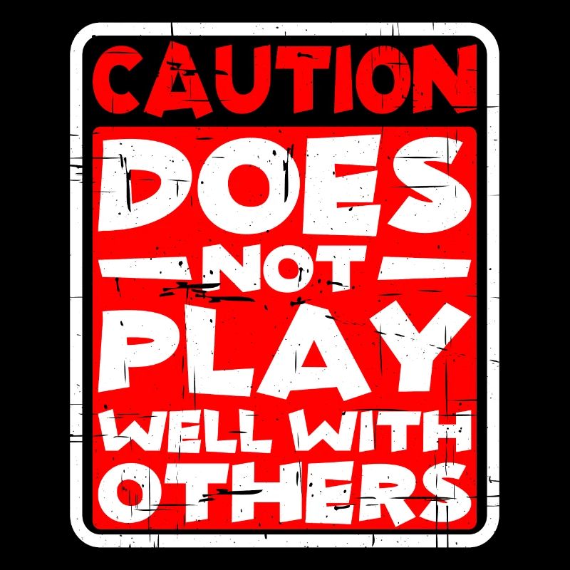 Caution, does not play well with others 30