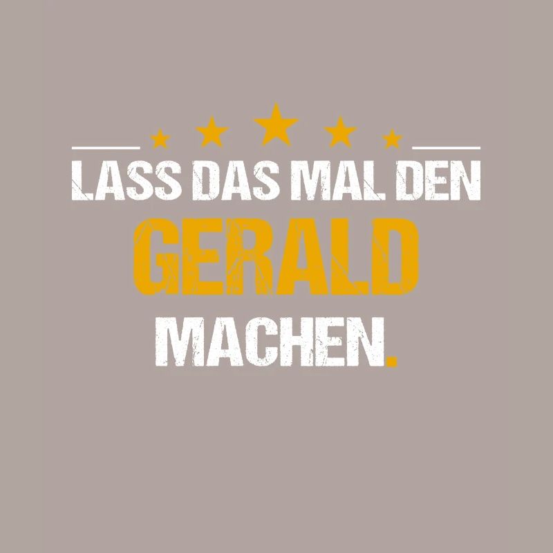 Lass das mal den Gerald machen Name