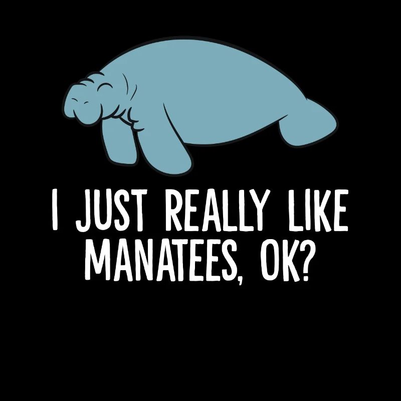 I Just Really Like Manatees Ok? Funny Manatee