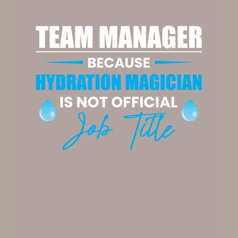 Team Manager Because Hydration...