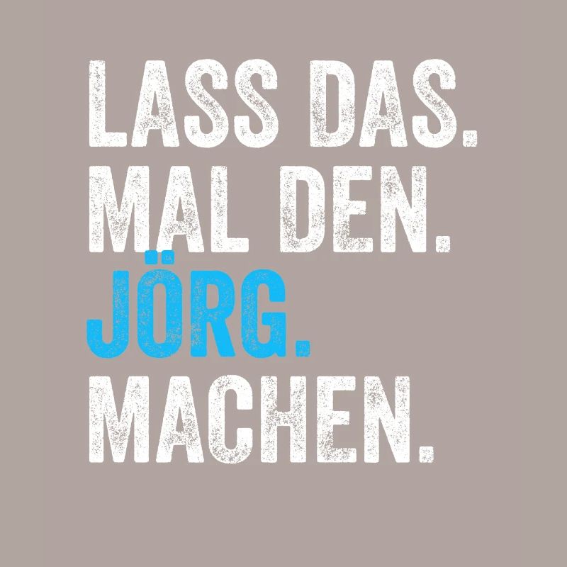 Lass das mal den Jörg machen Name