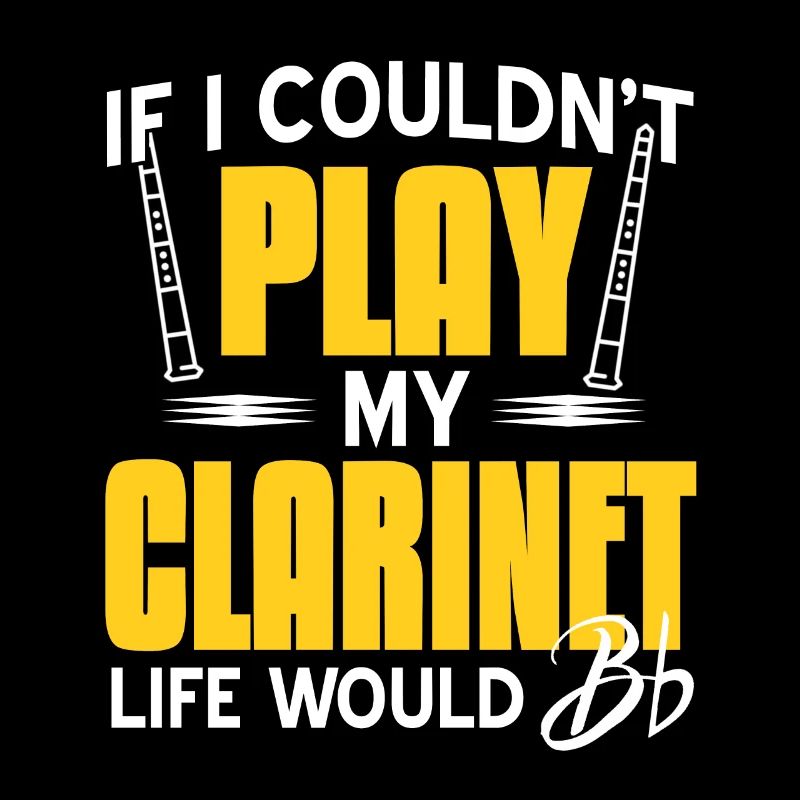 If I Couldn't Play My Clarinet Life Would Bb Flat