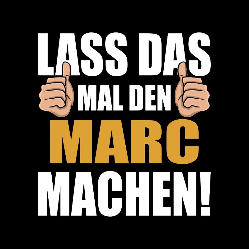 Lass das mal den Marc machen