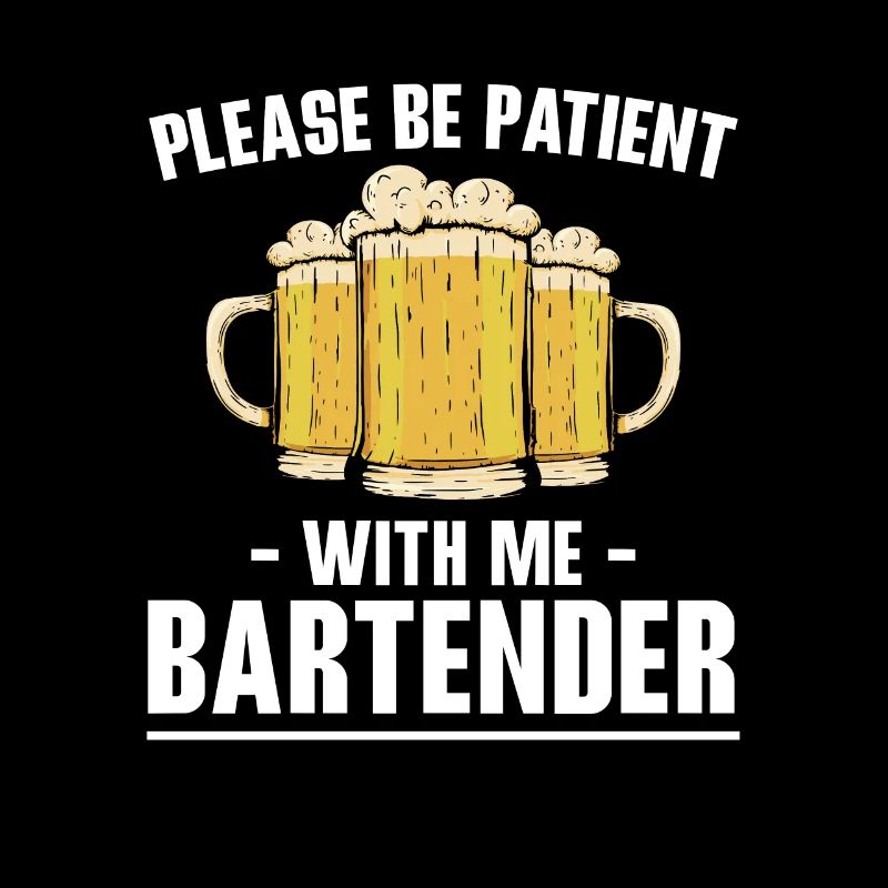 Please Be Patient With Me Bartender