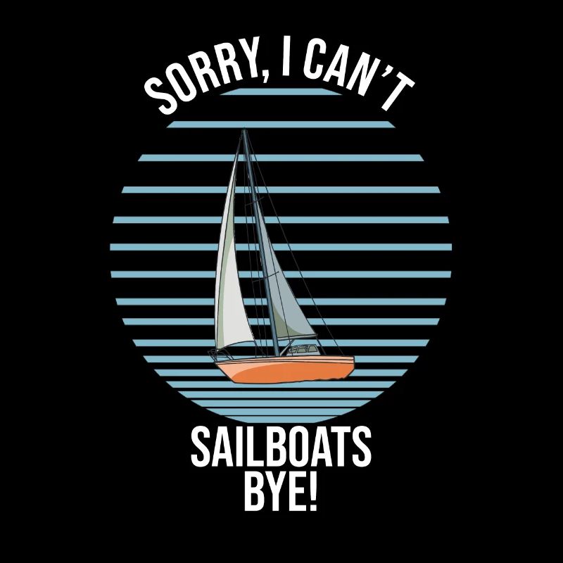 Sailboat Sorry I Can't Sailboats Bye