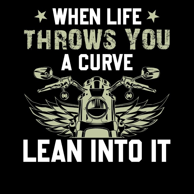 Motorcycle When Life Throws You A Curve Lean Into