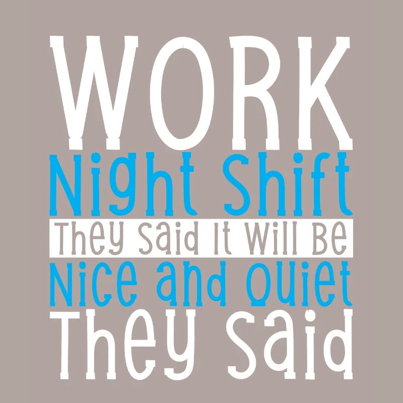 Work Night Shift They Said