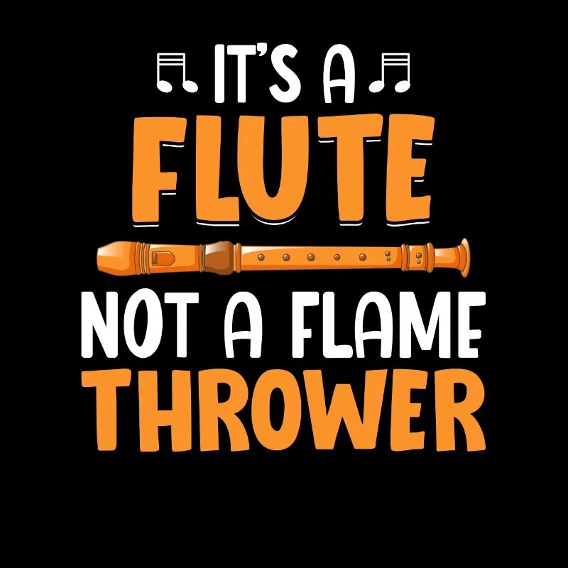 It is a flute, not a flamethrower - flute