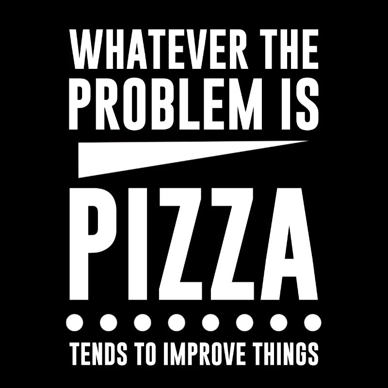Pizza Tends To Improve Things 4