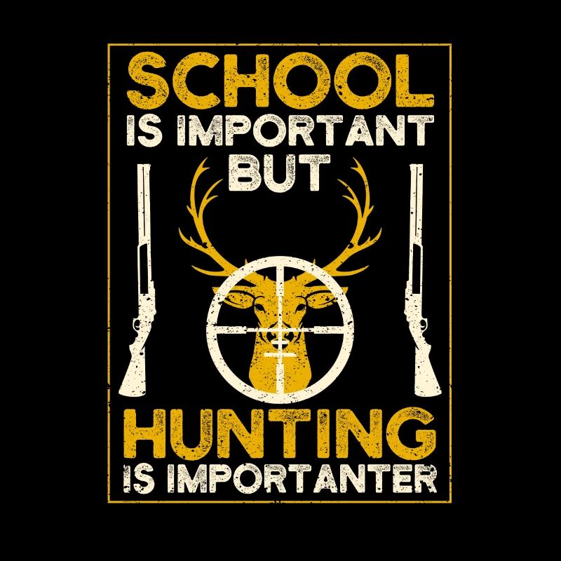 School is important, but hunting is important