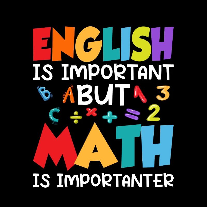 English Is Important But Math Is Importanter Schoo
