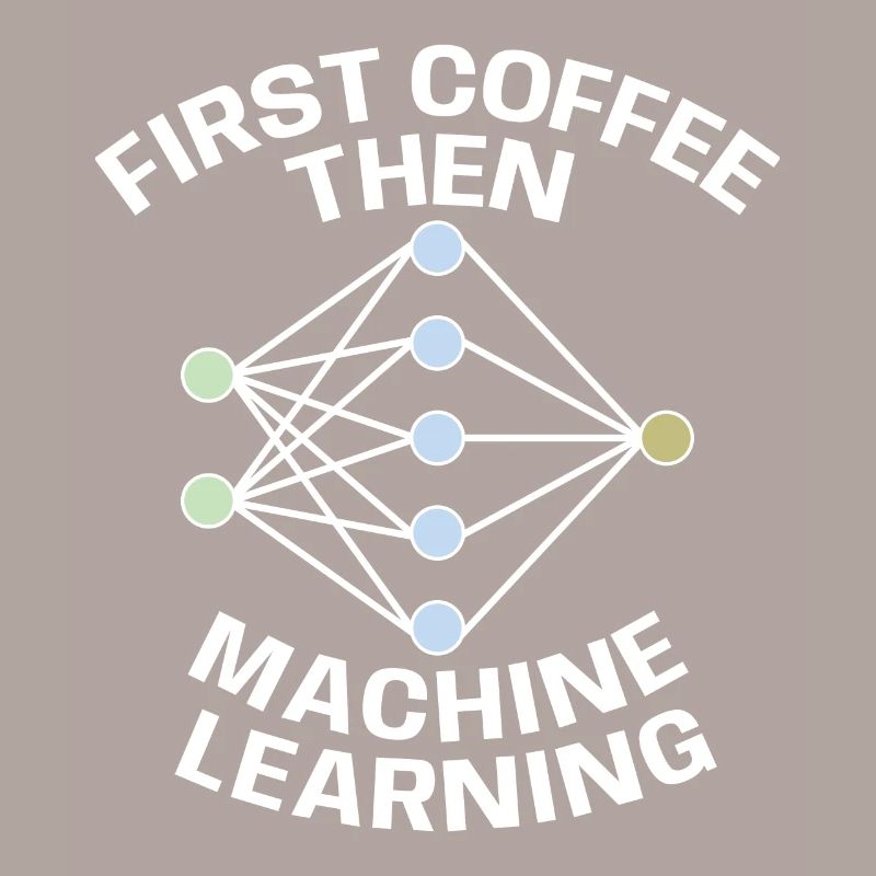 Funny First Coffee Then Machine Learning For Machi