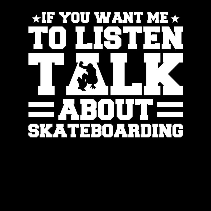 Si vous voulez que je vous écoute, parlez de skateboard