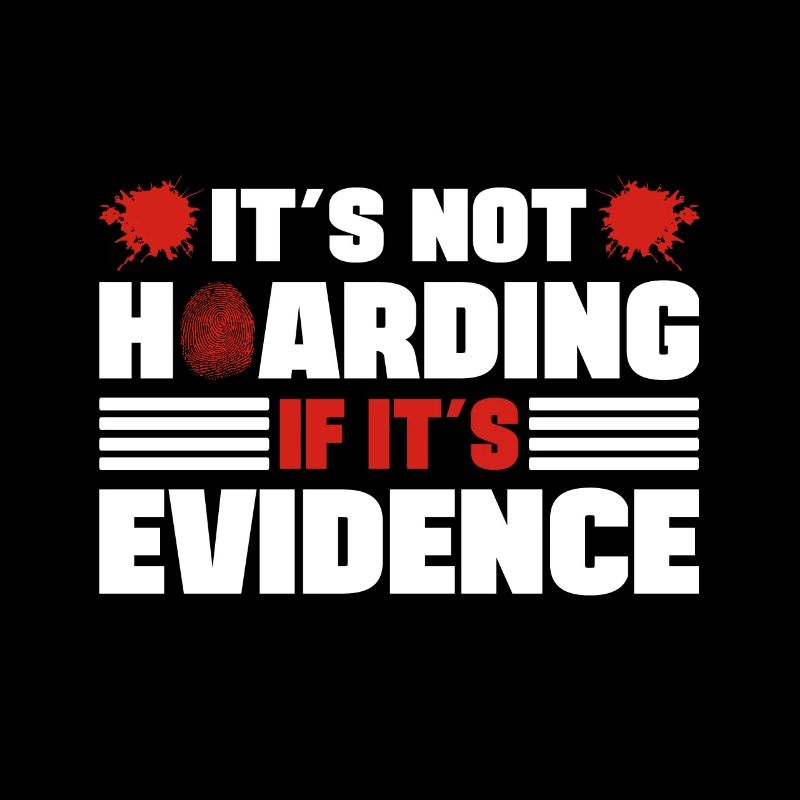 Not Hoarding If Its Evidence Forensic Criminology