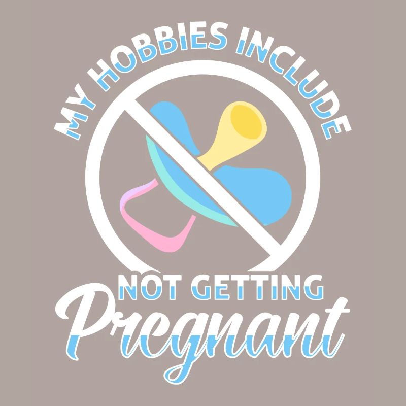 Un de mes passe-temps est de ne pas tomber enceinte.