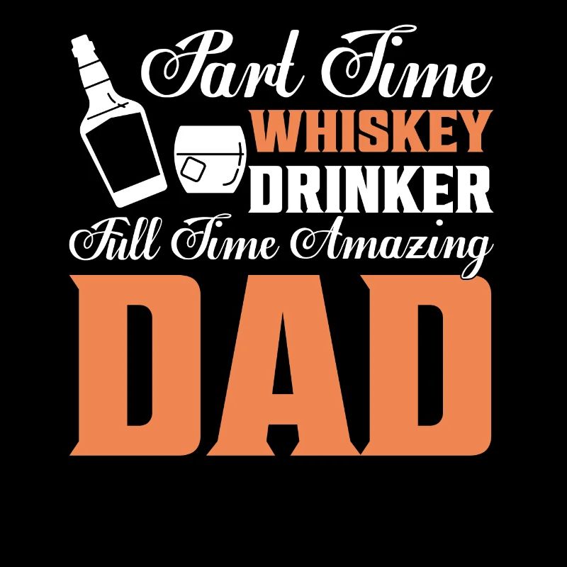 Part Time Whiskey Drinker Full Time Amazing Dad Bo