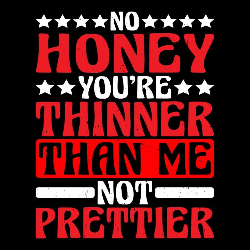 No, Honey, You're Thinner Than Me, Not Prettier
