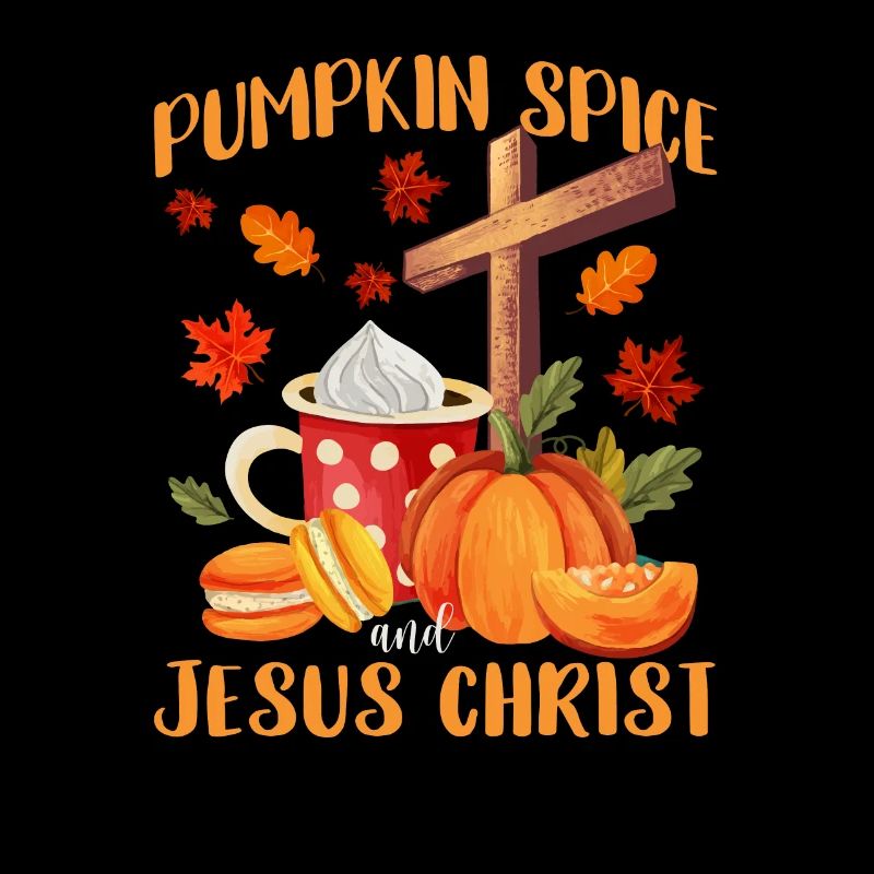 Pumpkin Spice and Jesus Christ Hello Autumn