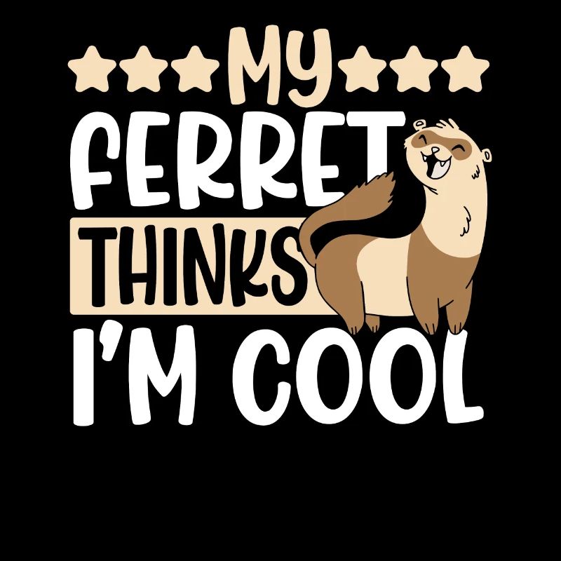 My Ferret Thinks I'm Cool Cute Funny Weasel
