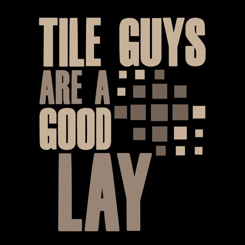 Tile Guys Are A Good Lay 2