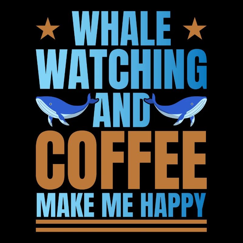 Whale Watching & Coffee Make Me Happy Whale Lover